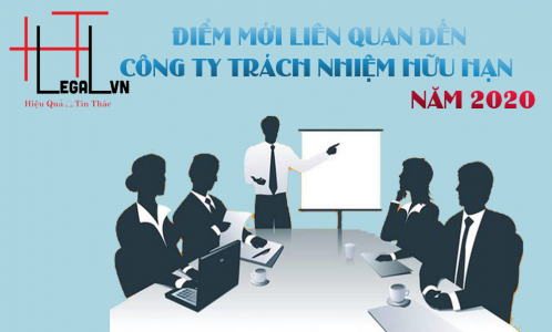 ĐIỂM MỚI CỦA LUẬT DOANH NGHIỆP 2020 LIÊN QUAN ĐẾN CÔNG TY TRÁCH NHIỆM HỮU HẠN